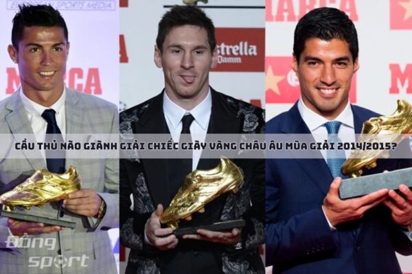 Cầu thủ nào giành Giải Chiếc Giày Vàng Châu Âu Mùa Giải 2014/2015?