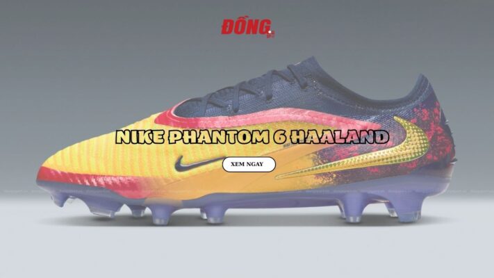 Siêu Phẩm Nike Phantom 6 Haaland 25-26 Mới Nhất Từ Nike