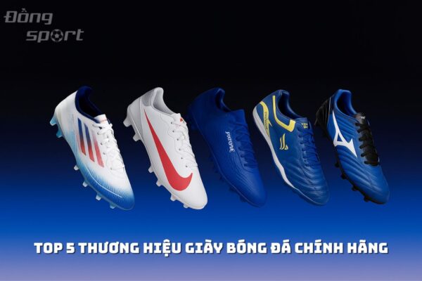 Top 5 thương hiệu giày bóng đá chính hãng được yêu thích nhất hiện nay